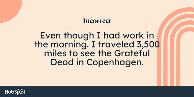 Contoh aturan koma: Padahal saya sudah bekerja di pagi hari.  Saya melakukan perjalanan 3.500 mil untuk melihat Grateful Dead di Kopenhagen.