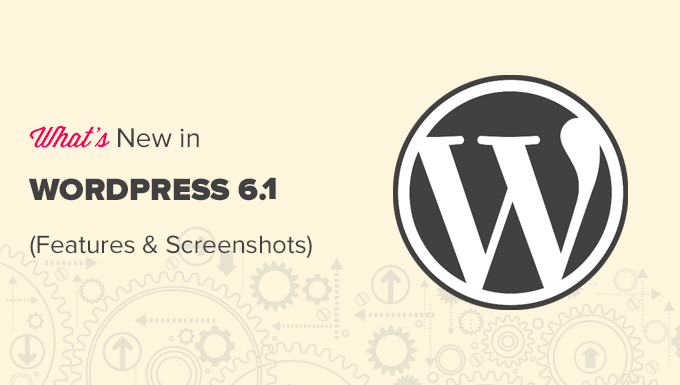 Lihat apa yang baru di WordPress 6.1 dengan tangkapan layar dan fitur