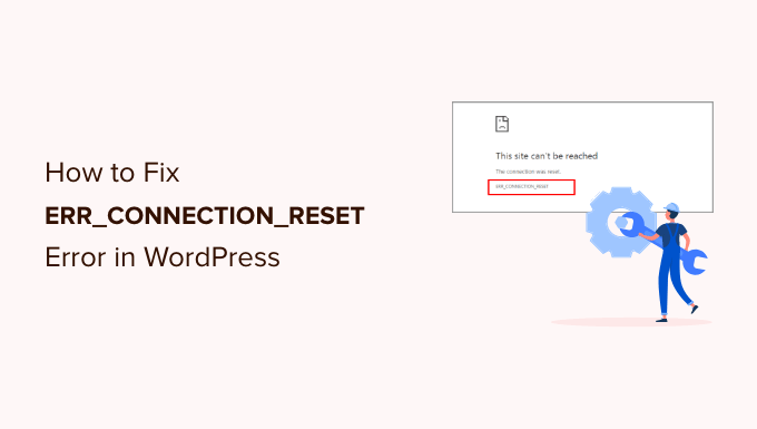 Cara Memperbaiki Kesalahan ERR_CONNECTION_RESET di WordPress
